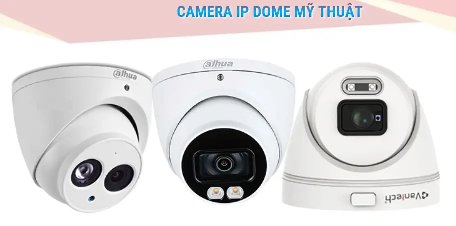 camera thiết kế dạng dome cho hình ảnh sắc nét chất lượng cao